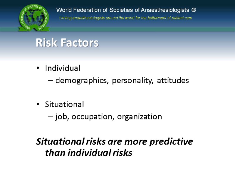 Risk Factors Individual demographics, personality, attitudes  Situational job, occupation, organization  Situational risks